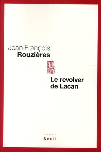 Couverture du livre « Le revolver de Lacan » de Jean-Francois Rouzieres aux éditions Seuil