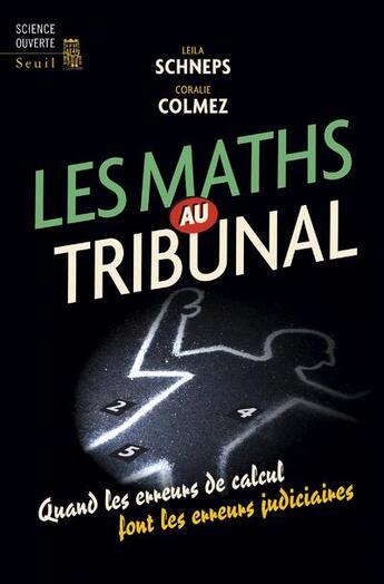 Couverture du livre « Les maths au tribunal ; quand les erreurs de calcul font les erreurs judiciaires » de Leila Schneps et Coralie Colmez aux éditions Seuil