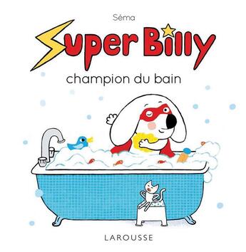 Couverture du livre « Super Billy ; champion du bain » de Sema aux éditions Larousse