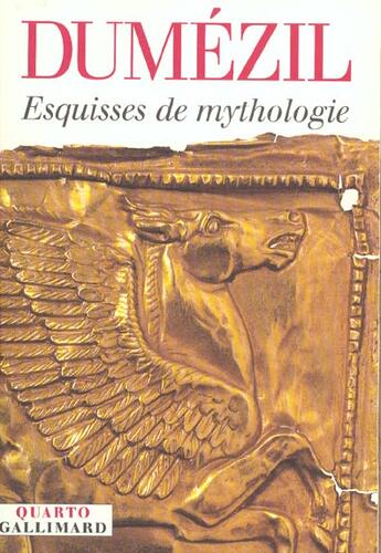 Couverture du livre « Esquisses de mythologie » de Georges Dumézil et Joel H. Grisward aux éditions Gallimard