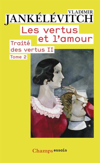 Couverture du livre « Traité des vertus Tome 2 ; les vertus et l'amour Tome 2 » de Vladimir Jankelevitch aux éditions Flammarion