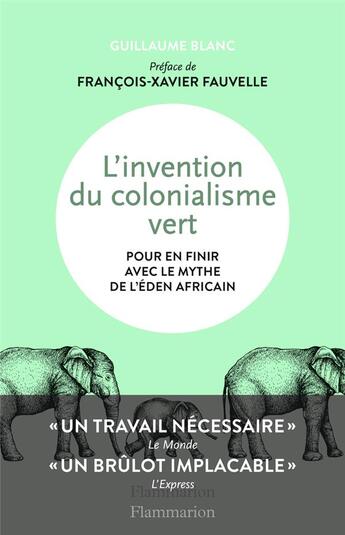 Couverture du livre « L'invention du colonialisme vert ; pour en finir avec le mythe de l'Eden africain » de Guillaume Blanc aux éditions Flammarion