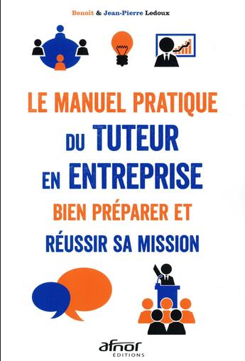 Couverture du livre « Le manuel pratique du tuteur en entreprise ; bien préparer et réussir sa mission » de Jean-Pierre Ledoux et Benoit Ledoux aux éditions Afnor