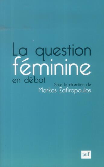 Couverture du livre « La question feminine en débat » de Markos Zafiropoulos aux éditions Puf