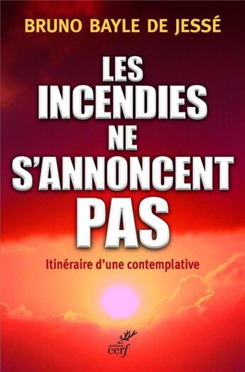 Couverture du livre « Les incendies ne s'annoncent pas » de Bruno Bayle De Jesse aux éditions Cerf