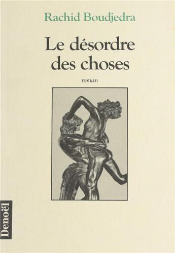 Couverture du livre « Le désordre des choses » de Rachid Boudjedra aux éditions Denoel