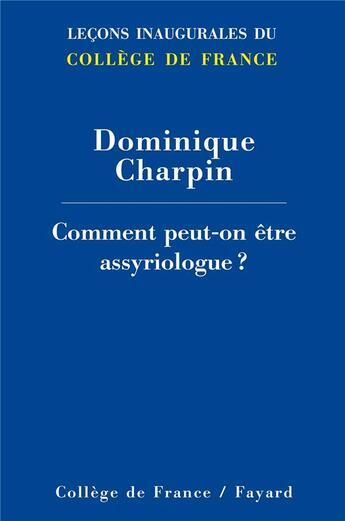 Couverture du livre « Comment peut-on être assyriologue ? » de Dominique Charpin aux éditions Fayard