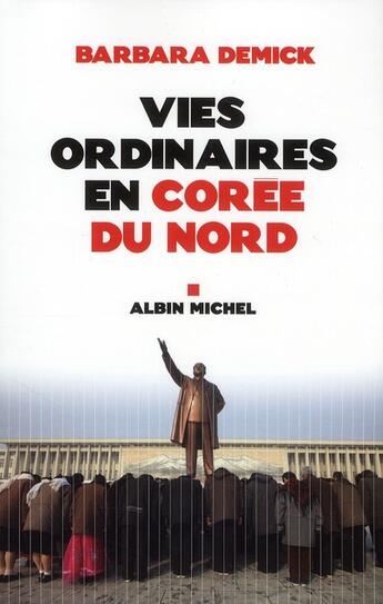 Couverture du livre « Vies ordinaires en Corée du Nord » de Barbara Demick aux éditions Albin Michel