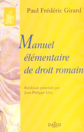 Couverture du livre « Manuel elementaire de droit romain - reimpression de la 8e edition de 1929 » de Paul-Frederic Girard aux éditions Dalloz