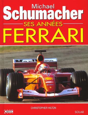 Couverture du livre « Michael Schumacher ; Ses Annees Ferrari » de Christopher Hilton aux éditions Solar