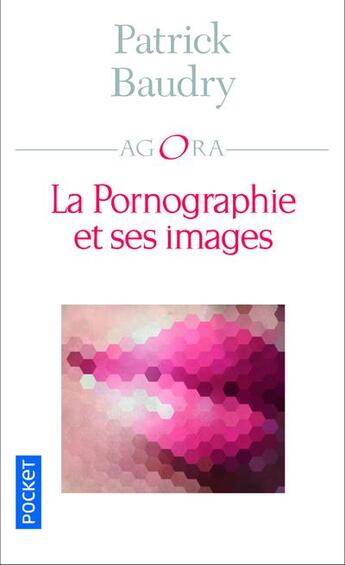 Couverture du livre « La pornographie et ses images » de Patrick Baudry aux éditions Pocket
