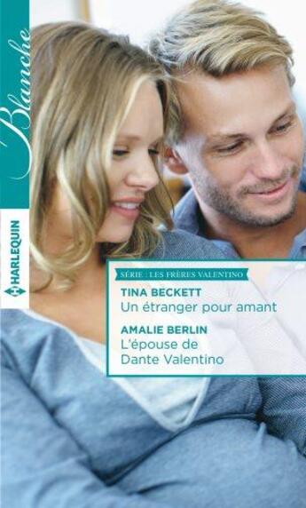 Couverture du livre « Un étranger pour amant ; l'épouse de Dante Valentino » de Tina Beckett et Amalie Berlin aux éditions Harlequin