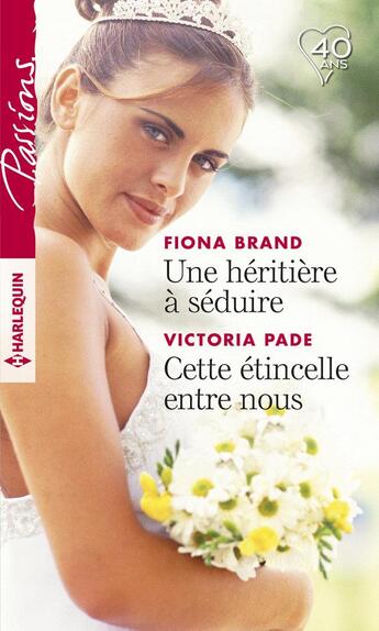 Couverture du livre « Une héritière à séduire ; cette étincelle entre nous » de Victoria Pade et Fiona Brand aux éditions Harlequin