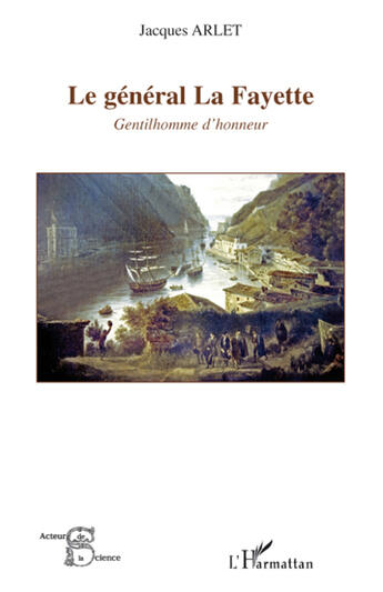 Couverture du livre « Le général La Fayette ; gentilhomme d'honneur » de Jacques Arlet aux éditions L'harmattan