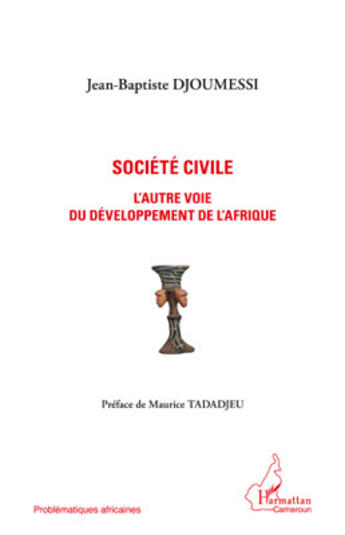 Couverture du livre « Société civile ; l'autre voie du développement de l'Afrique » de Jean-Baptiste Djoumessi aux éditions Editions L'harmattan