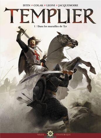 Couverture du livre « Templier Tome 1 ; dans les murailles de Tyr » de Jean-Luc Istin et Mirko Colak et Luciano Alberto Leoni aux éditions Soleil