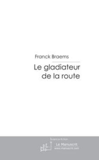 Couverture du livre « Le gladiateur de la route » de Franck Braems aux éditions Le Manuscrit