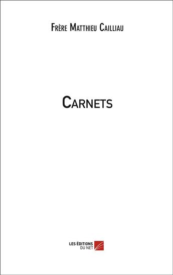 Couverture du livre « Carnets » de Frere Matthieu Cailliau aux éditions Editions Du Net