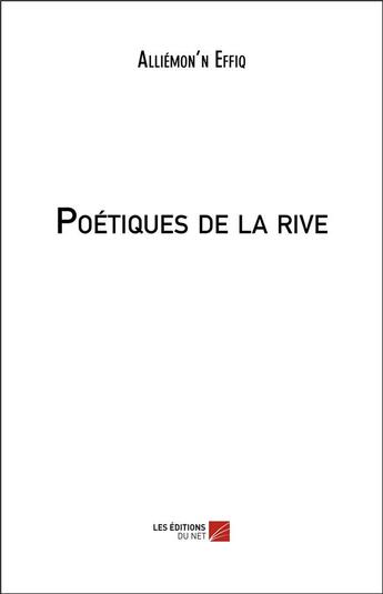 Couverture du livre « Poétiques de la rive » de Alliemon'N Effiq aux éditions Editions Du Net