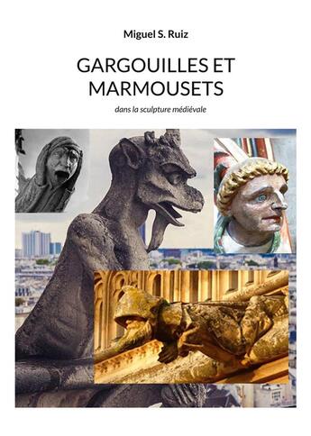 Couverture du livre « Gargouilles et marmousets ; dans la sculpture médiévale » de Miguel S. Ruiz aux éditions Books On Demand