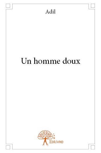 Couverture du livre « Un homme doux » de Adil aux éditions Edilivre