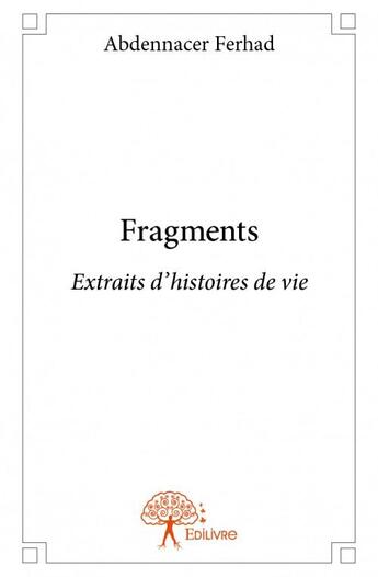 Couverture du livre « Fragments ; extraits d'histoires de vie » de Abdennacer Ferhad aux éditions Edilivre