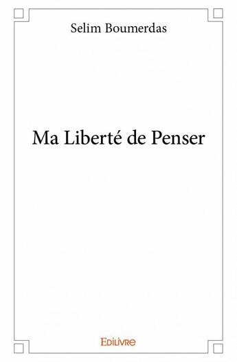 Couverture du livre « Ma liberté de penser » de Selim Boumerdas aux éditions Edilivre