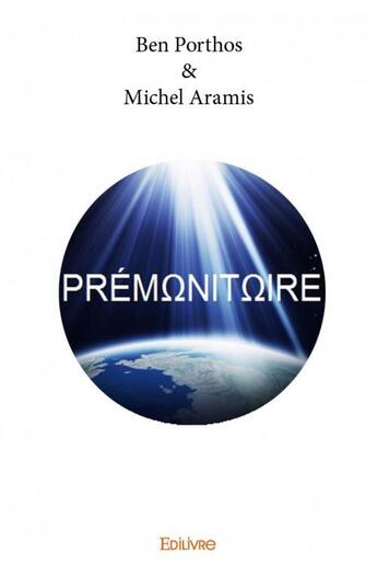 Couverture du livre « Prémonitoire » de Ben Porthos et Michel Aramis aux éditions Edilivre