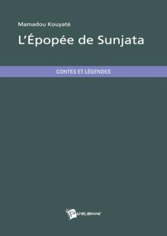 Couverture du livre « L'épopée de Sunjata » de Mamadou Kouyate aux éditions Publibook