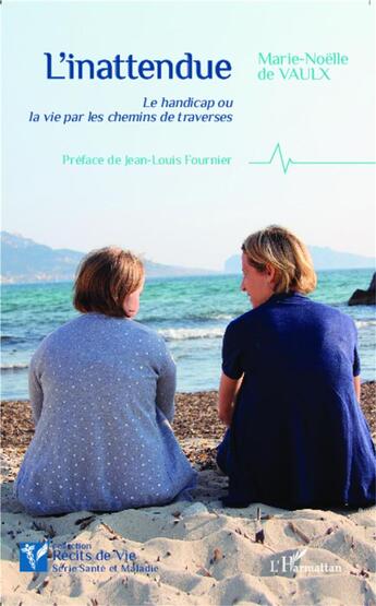 Couverture du livre « L'inattendue ; le handicap ou la vie par les chemins de traverses » de Marie-Noelle De Vaulx aux éditions L'harmattan