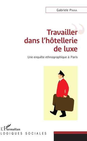 Couverture du livre « Travailler dans l'hôtellerie de luxe, une enquête ethnographique à Paris » de Gabrielle Pinna aux éditions L'harmattan