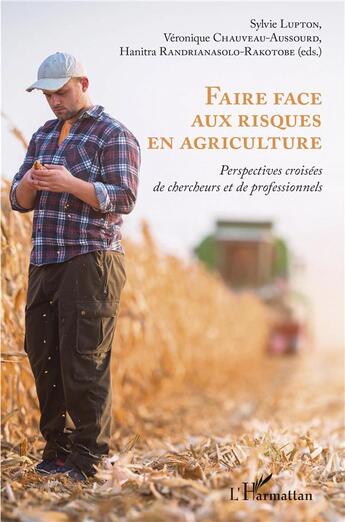 Couverture du livre « Faire face aux risques en agriculture ; perspectives croisées de chercheurs et de professionnels » de Veronique Chauveau-Aussourd et Sylvie Lupton et Hanitra Randianasolo-Rakotobe aux éditions L'harmattan