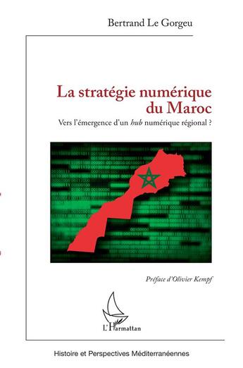 Couverture du livre « La stratégie numérique du Maroc, vers l'emergence d'un numerique régional ? » de Bertrand Le Gorgeu aux éditions L'harmattan