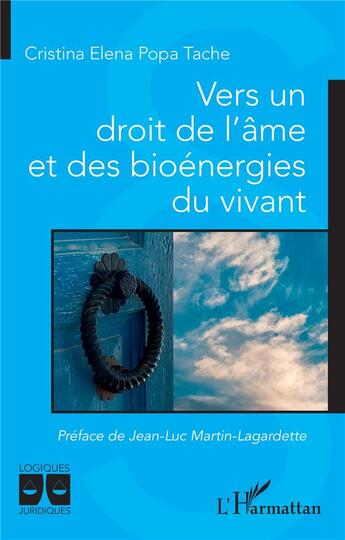 Couverture du livre « Vers un droit de l'âme et des bioénergies du vivant » de Cristina Elena Popa Tache aux éditions L'harmattan