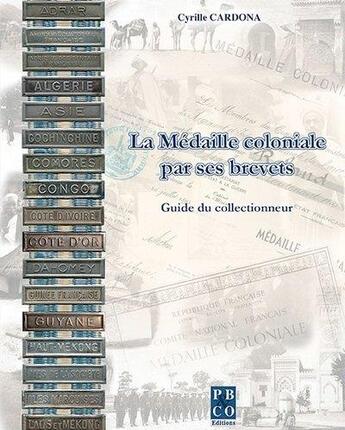 Couverture du livre « La médaille coloniale par ses brevets ; guide du collectionneur » de Cyrille Cardona aux éditions Pbco