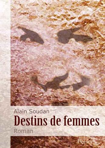 Couverture du livre « Destins de femmes » de Alain Soudan aux éditions Persee