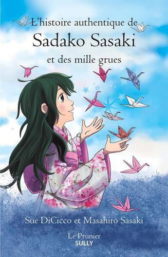 Couverture du livre « L'histoire authentique de sadako sasaki et des mille grues » de Sue Dicicco et Masahiro Sasaki aux éditions Sully