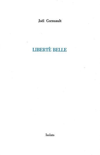 Couverture du livre « Liberté belle » de Joel Cournault aux éditions Isolato