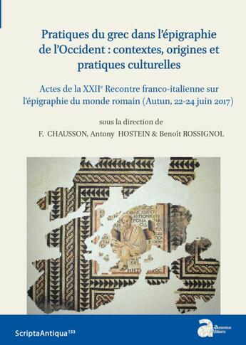 Couverture du livre « Pratiques du grec dans l'épigraphie de l'Occident : contextes, origines et pratiques culturelles » de Francois Chausson et Antony Hostein et Collectif et Benoit Rossignol aux éditions Ausonius