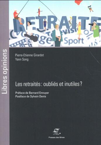 Couverture du livre « Les retraités ; oubliés et inutiles ? » de Pierre-Etienne Girardot et Yann Song aux éditions Presses De L'ecole Des Mines