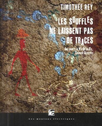 Couverture du livre « Une enquête de N'a-Qu'un-Oeil, chamane-détective Tome 1 ; les souffles ne laissent pas de traces » de Timothee Rey aux éditions Moutons Electriques