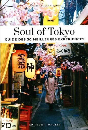 Couverture du livre « Soul of Tokyo : Guide des 30 meilleures expériences (édition 2024) » de Amandine Pechiodat et Fany Pechiodat aux éditions Jonglez