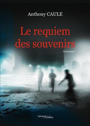 Couverture du livre « Le requiem des souvenirs » de Anthony Caule aux éditions Melibee