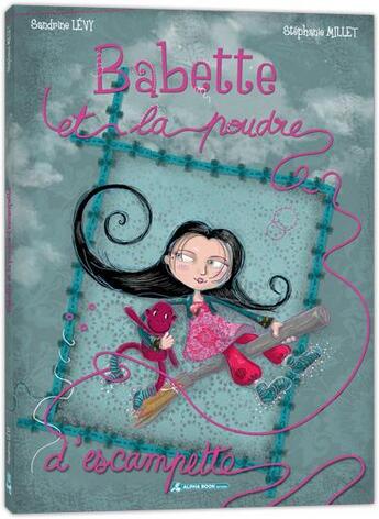 Couverture du livre « Babette et la poudre d'escampette » de Sandrine Levy et Stephanie Millet aux éditions Alpha Book