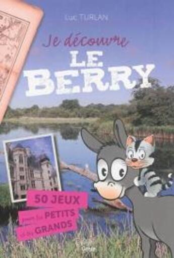 Couverture du livre « Je decouvre le berry pour les petits et les grands (livre jeux) » de Luc Turlan aux éditions Geste