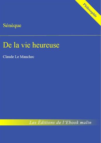 Couverture du livre « De la vie heureuse (édition enrichie) » de Sénèque aux éditions Epagine