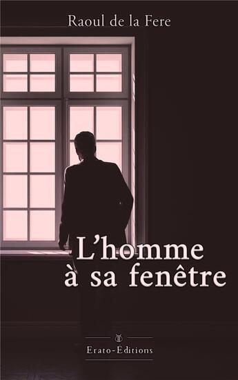 Couverture du livre « L'homme à sa fenetre » de Raoul De La Fere aux éditions Erato Editions