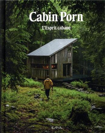 Couverture du livre « Cabin Porn : l'esprit cabane » de Zach Klein et Steven Leckart aux éditions Epa