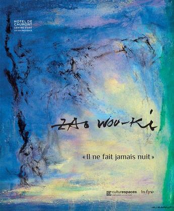 Couverture du livre « Zao Wou-Ki : il ne fait jamais nuit » de Dominique De Villepin et Erik Verhagen et Yann Hendgen aux éditions In Fine