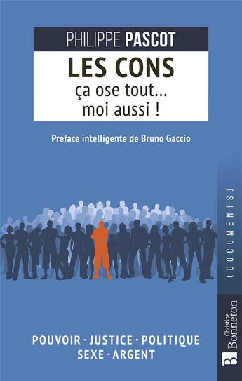 Couverture du livre « Les cons ça ose tout... moi aussi ! » de Philippe Pascot aux éditions Bonneton